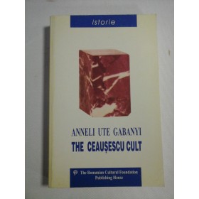     THE  CEAUSESCU  CULT  -  Anneli  Ute   GABANYI 